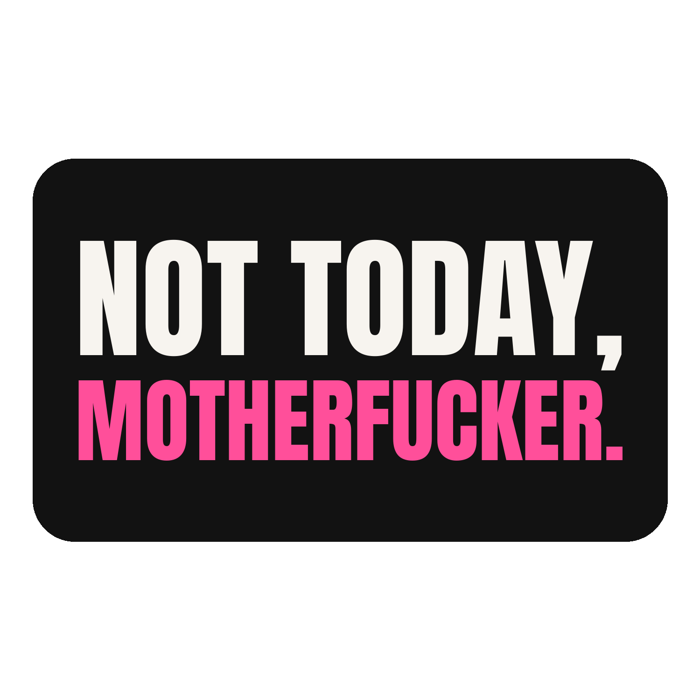 Not today motherfucker sticker