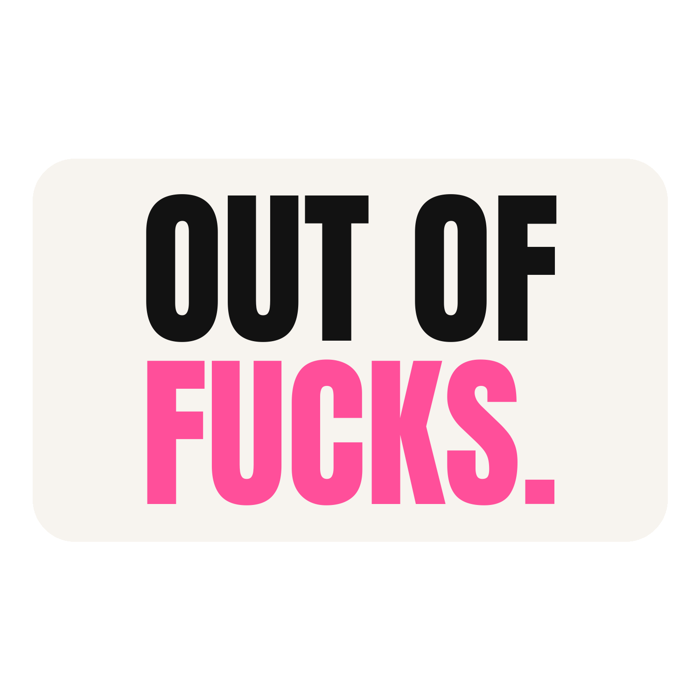 Out of fucks sticker