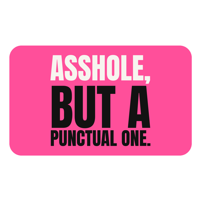 Asshole but a punctual one sticker