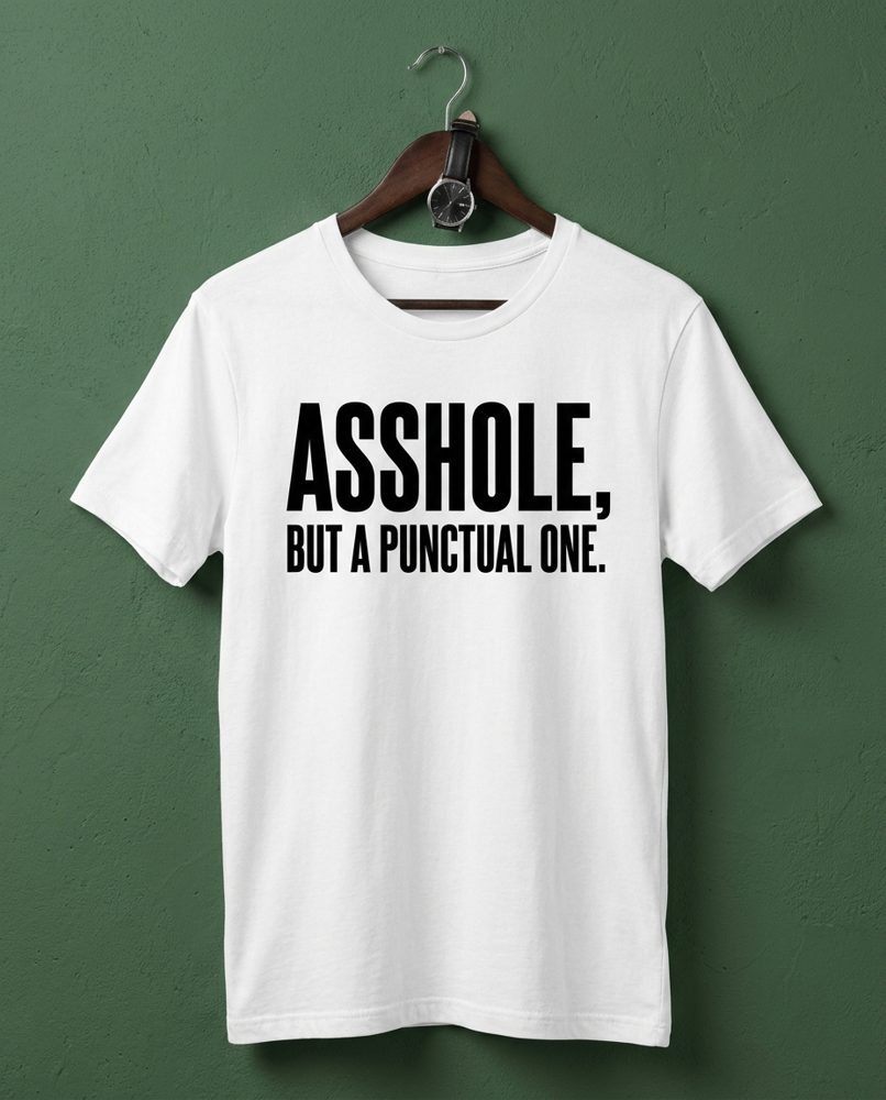 Asshole but a punctual one tee