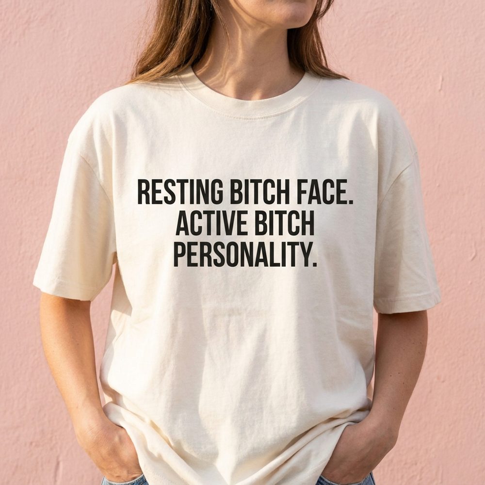 Cream tee printed Resting bitch face. Active bitch personality.